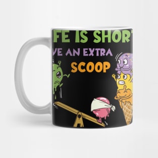 Life Is Short Have An Extra Scoop Mug